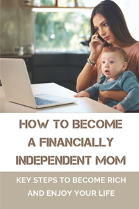 How To Become A Financially Independent Mom