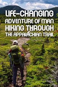 Life-changing Adventure Of Man Hiking Through The Appalachian Trail