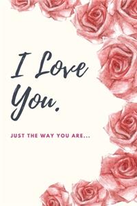 I LOVE YOU Just the way you are