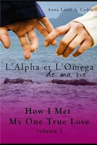 L'Alpha et L'Omega de Ma Vie