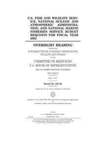 U.S. Fish and Wildlife Service, National Oceanic and Atmospheric Administration, and National Marine Fisheries Service budget requests for fiscal year 2002