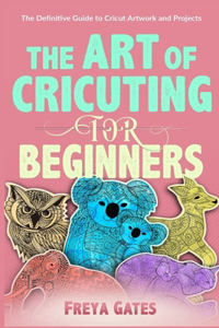 The Art of Cricuting for Beginners
