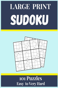 Sudoku Large Print 101 Puzzles Easy to Very Hard