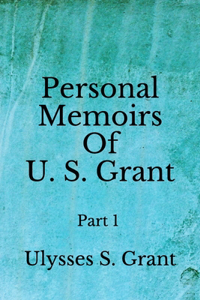 Personal Memoirs Of U. S. Grant