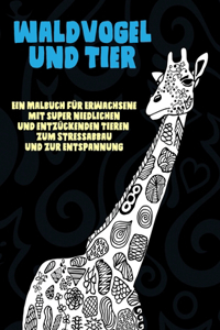 Waldvogel und Tier - Ein Malbuch für Erwachsene mit super niedlichen und entzückenden Tieren zum Stressabbau und zur Entspannung