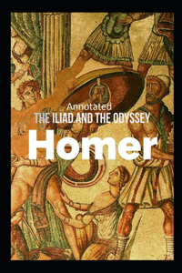 The Iliad and the Odyssey (Annotated)