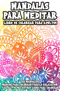 Mandalas Para Meditar Libro De Colorear Para Adultos 125 mandalas mágicos para colorear para relajación yelaliviodelestrés libro para colorear