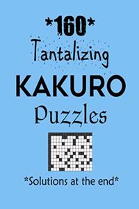 160 Tantalizing Kakuro Puzzles - Solutions at the end: Kakuro puzzle books - Have a Blast!