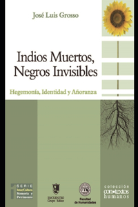 Indios muertos, negros invisibles