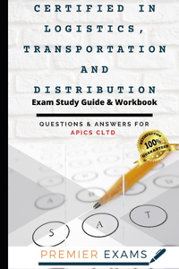 Certified in Logistics, Transportation and Distribution Exam Study Guide & Workbook