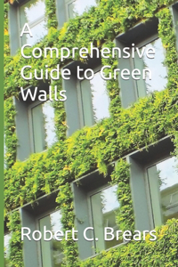 Comprehensive Guide to Green Walls
