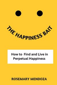 Happiness Bait: How to Find and Live in Perpetual Happiness