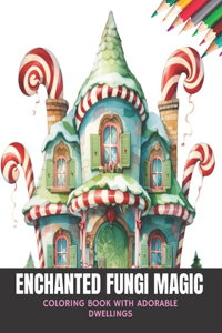 Enchanted Fungi Magic: Coloring Book with Adorable Dwellings, 50 Pages, 8.5 x 11 inches