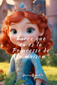 Parce que tu es La princesse de la maison