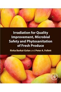 Irradiation for Quality Improvement, Microbial Safety and Phytosanitation of Fresh Produce