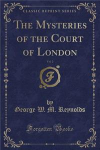 The Mysteries of the Court of London, Vol. 2 (Classic Reprint)