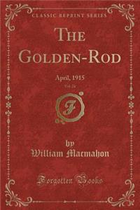 The Golden-Rod, Vol. 24: April, 1915 (Classic Reprint)