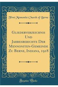 Gliederverzeichnis Und Jahresberichte Der Mennoniten-Gemeinde Zu Berne, Indiana, 1918 (Classic Reprint)