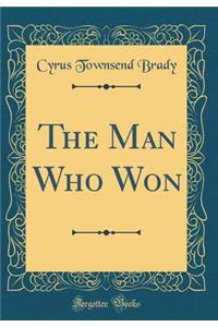 The Man Who Won (Classic Reprint)