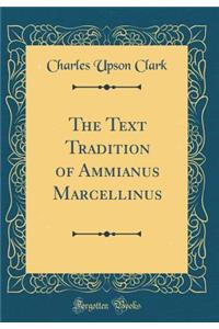 The Text Tradition of Ammianus Marcellinus (Classic Reprint)