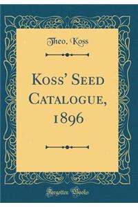 Koss' Seed Catalogue, 1896 (Classic Reprint)