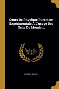 Cours De Physique Purement Expérimentale À L'usage Des Gens Du Monde ...