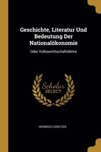 Geschichte, Literatur Und Bedeutung Der Nationalökonomie