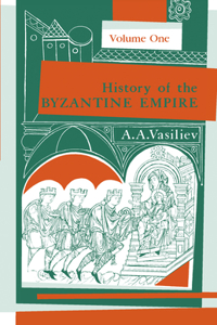 History of the Byzantine Empire, 324-1453, Volume I
