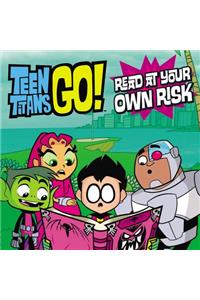 Teen Titans Go! (Tm): Read at Your Own Risk