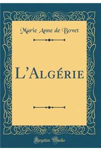 L'Algï¿½rie (Classic Reprint)