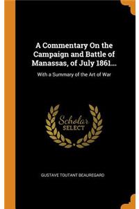 A Commentary on the Campaign and Battle of Manassas, of July 1861...: With a Summary of the Art of War