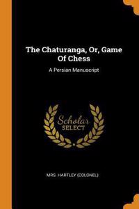 The Chaturanga, Or, Game of Chess