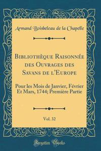 BibliothÃ¨que RaisonnÃ©e Des Ouvrages Des Savans de l'Europe, Vol. 32: Pour Les Mois de Janvier, FÃ©vrier Et Mars, 1744; PremiÃ¨re Partie (Classic Reprint)