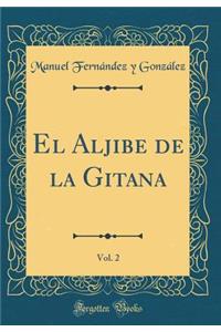 El Aljibe de la Gitana, Vol. 2 (Classic Reprint)