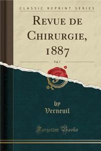 Revue de Chirurgie, 1887, Vol. 7 (Classic Reprint)