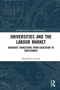 Universities and the Labour Market: Graduate Transitions from Education to Employment