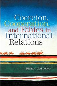 Coercion, Cooperation, and Ethics in International Relations