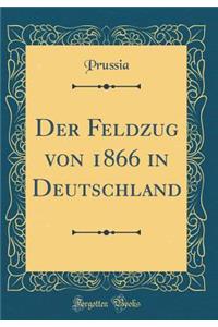 Der Feldzug Von 1866 in Deutschland (Classic Reprint)