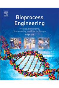 Bioprocess Engineering: Kinetics, Sustainability, and Reactor Design
