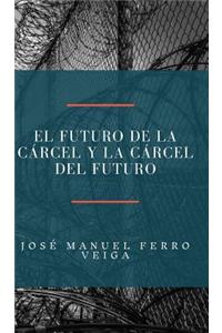 El futuro de la cárcel y la cárcel del futuro