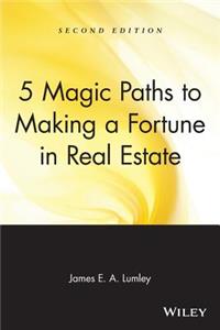 5 Magic Paths to Making a Fortune in Real Estate