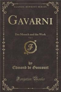 Gavarni, Vol. 1: Der Mensch Und Das Werk (Classic Reprint)