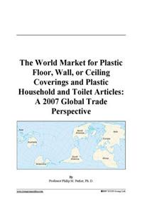 The World Market for Plastic Floor, Wall, or Ceiling Coverings and Plastic Household and Toilet Articles