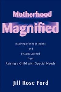 Motherhood Magnified