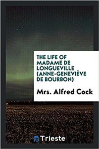THE LIFE OF MADAME DE LONGUEVILLE  ANNE-