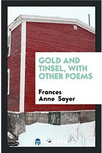 Gold and Tinsel, with Other Poems