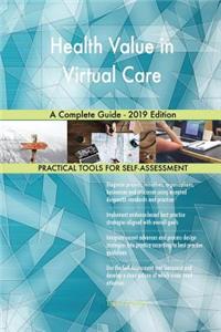 Health Value in Virtual Care A Complete Guide - 2019 Edition
