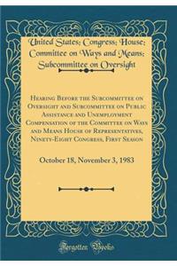 Hearing Before the Subcommittee on Oversight and Subcommittee on Public Assistance and Unemployment Compensation of the Committee on Ways and Means House of Representatives, Ninety-Eight Congress, First Season: October 18, November 3, 1983