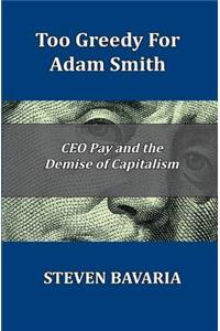 Too Greedy for Adam Smith: CEO Pay and the Demise of Capitalism