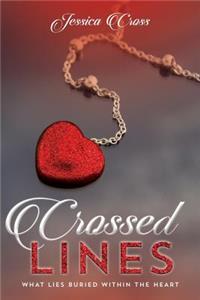 Crossed Lines: What Lies Buried Within the Heart: What Lies Buried Within the Heart